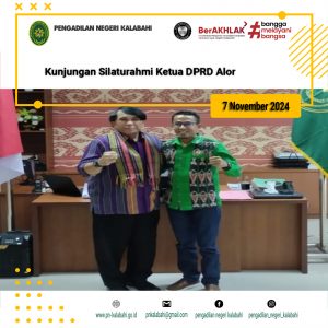 KUNJUNGAN SILATURAHMI KETUA DPRD KABUPATEN ALOR KE PENGADILAN NEGERI KALABAHI